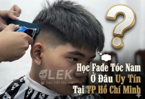 Học Fade T&oacute;c Nam Ở Đ&acirc;u Uy T&iacute;n Tại TP Hồ Ch&iacute; Minh
