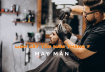 Lịch Cắt T&oacute;c Nam Th&aacute;ng 7 May Mắn - Xem ng&agrave;y tốt, ng&agrave;y xấu để chọn ng&agrave;y cắt t&oacute;c